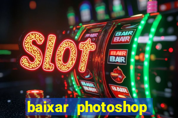 baixar photoshop beta crackeado